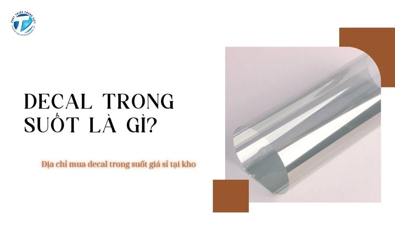 Decal trong suốt là gì? Địa chỉ mua decal trong suốt giá sỉ tại kho
